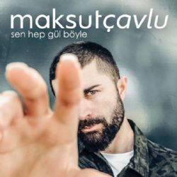 Maksut Çavlu Sen Hep Gül Böyle