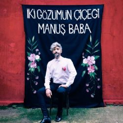 Manuş Baba İki Gözümün Çiçeği