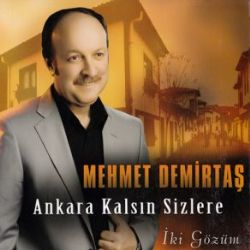 Mehmet Demirtaş Ankara Kalsın Sizlere İki Gözüm