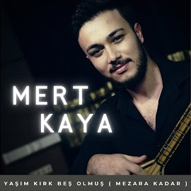 Mert Kaya Yaşım Kırk Beş Olmuş Mezara Kadar