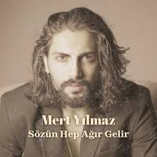 Mert Yılmaz Sozun Hep Agir Gelir