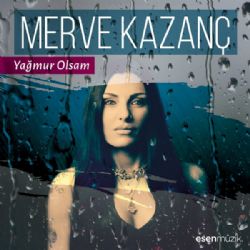 Merve Kazanç Yağmur Olsam