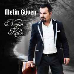 Metin Güven Neyim Kaldı