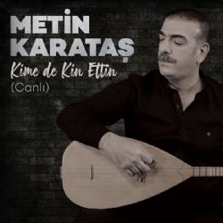 Metin Karataş Kime De Kin Ettin