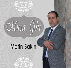 Metin Sakın Musa Gibi