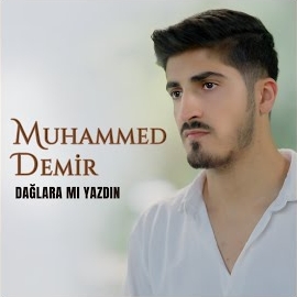 Muhammed Demir Dağlara mı Yazdın