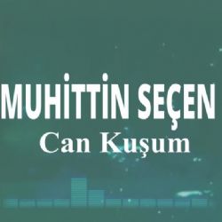 Muhittin Seçen Can Kuşum