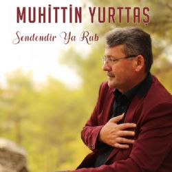 Muhittin Yurttaş Sendendir Ya Rab