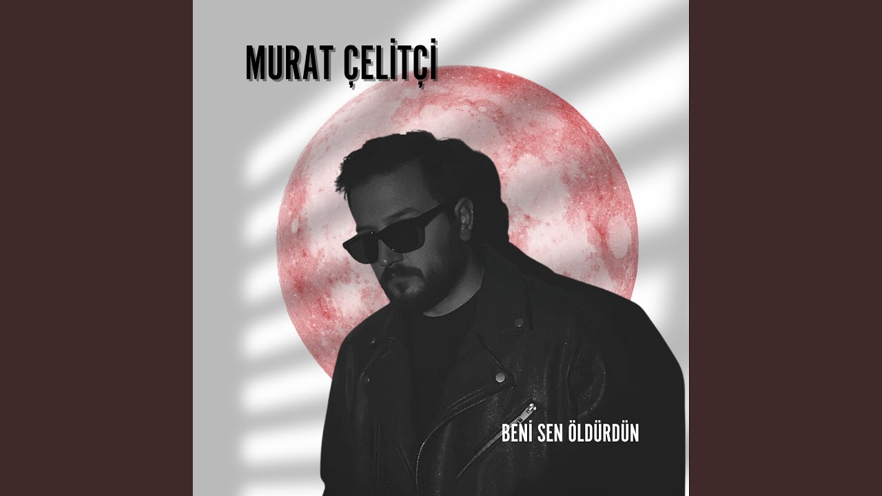 Murat Çelitçi Beni Sen Öldürdün