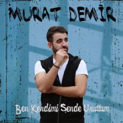 Murat Demir Ben Kendimi Sende Unuttum