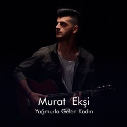 Murat Ekşi Yağmurla Gelen Kadın