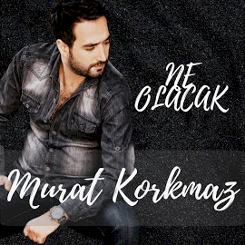 Murat Korkmaz Ne Olacak