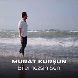 Murat Kurşun Bilemezsin Sen