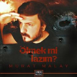 Murat Malay Ölmek Mi Lazım