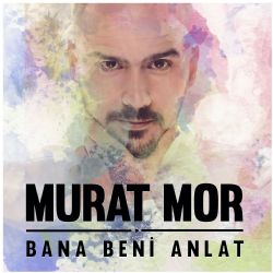 Murat Mor Bana Beni Anlat