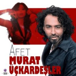 Murat Üçkardeşler Afet