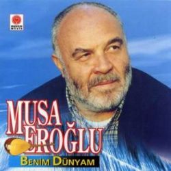 Musa Eroğlu Benim Dünyam