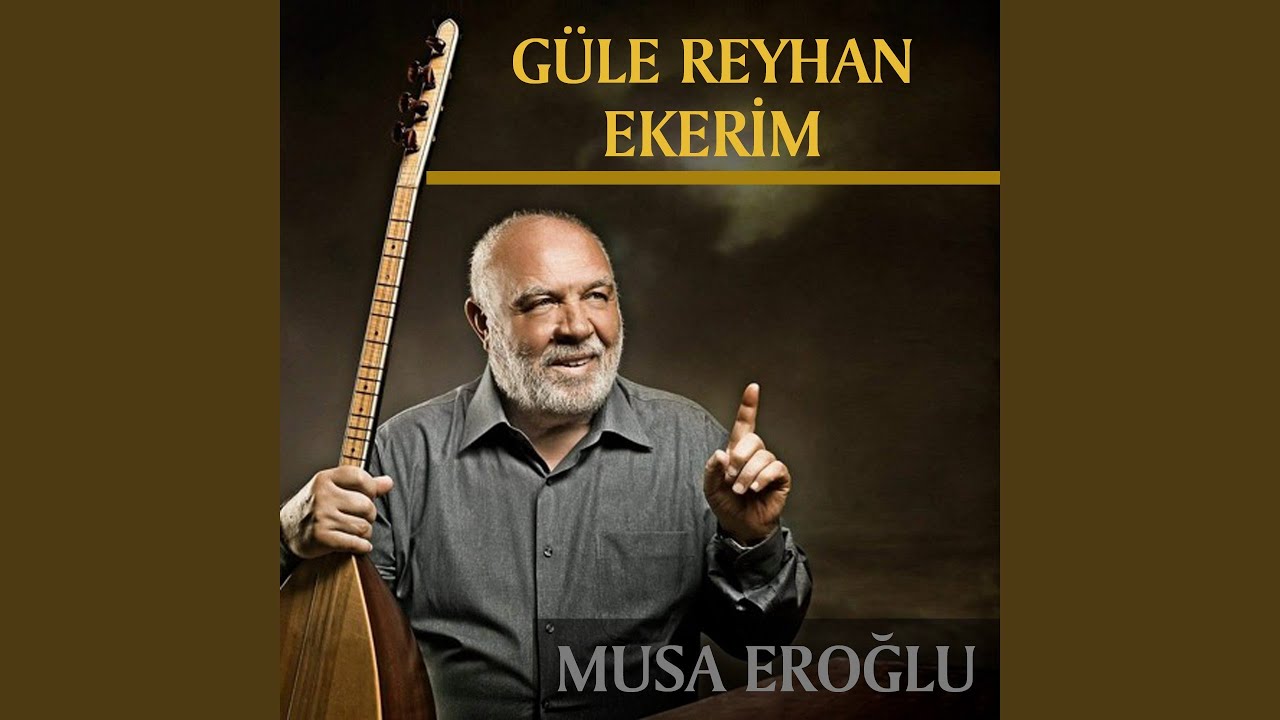 Musa Eroğlu Güle Reyhan Ekerim