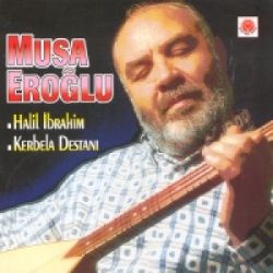 Musa Eroğlu Halil İbrahim Kerbela Destanı