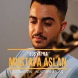 Mustafa Aslan Boş Yapma