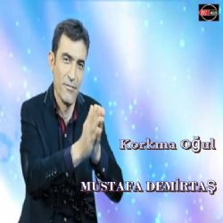 Mustafa Demirtaş Korkma Oğul