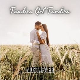 Mustafa Er Tandıra Gel Tandıra