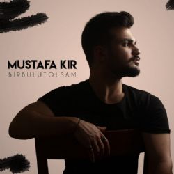 Mustafa Kır Bir Bulut Olsam