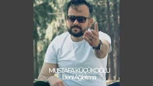 Mustafa Küçükoğlu Beni Ağlatma