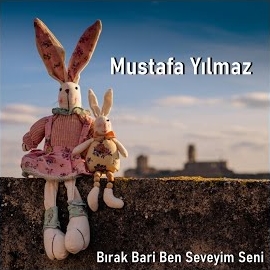 Mustafa Yılmaz Bırak Bari Ben Seveyim Seni