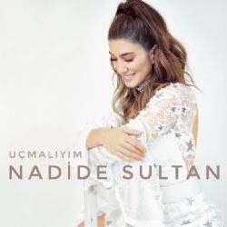 Nadide Sultan Uçmalıyım