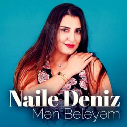 Naile Deniz Men Beleyem