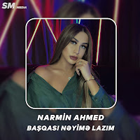 Narmin Ahmed Başqası Neyime Lazım