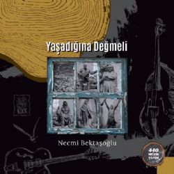 Necmi Bektaşoğlu Yaşadığına Değmeli