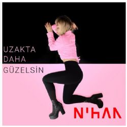 Nihan Uzakta Daha Güzelsin