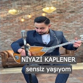 Niyazi Kaplaner Sensiz Yaşıyom