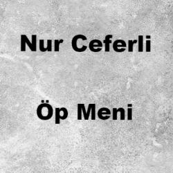 Nur Ceferli Öp Meni