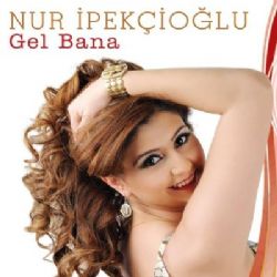 Nur İpekçioğlu Gel Bana