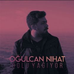 Oğulcan Nihat Dolu Yağıyor