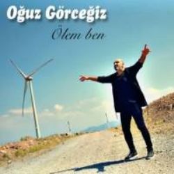 Oğuz Görceğiz Ölem Ben