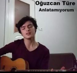 Oğuzcan Türe Anlatamıyorum