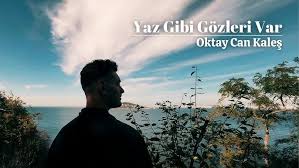 Oktay Can Kaleş Yaz Gibi Gozleri Var