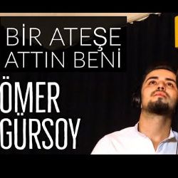 Ömer Gürsoy Bir Ateşe Attın Beni