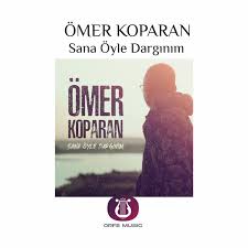 Ömer Koparan Sana Öyle Dargınım