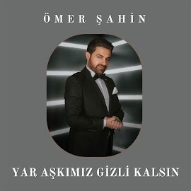 Ömer Şahin Yar Aşkımız Gizli Kalsın