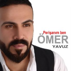 Ömer Yavuz Perişanım Ben