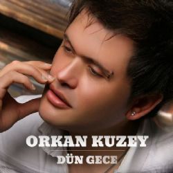 Orkan Kuzey Dün Gece