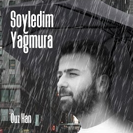 Ouz Han Söyledim Yağmura