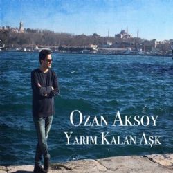 Ozan Aksoy Yarım Kalan Aşk