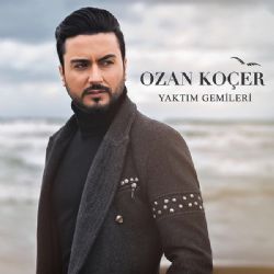 Ozan Koçer Yaktım Gemileri