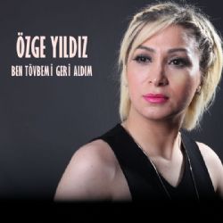 Özge Yıldız Ben Tövbemi Geri Aldım